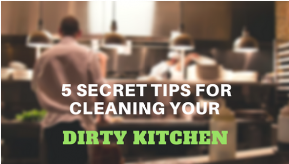 5 Secret Tips for Cleaning Your Dirty Kitchen